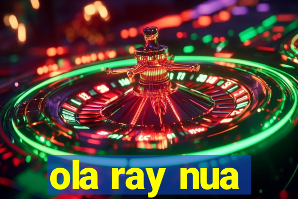 ola ray nua