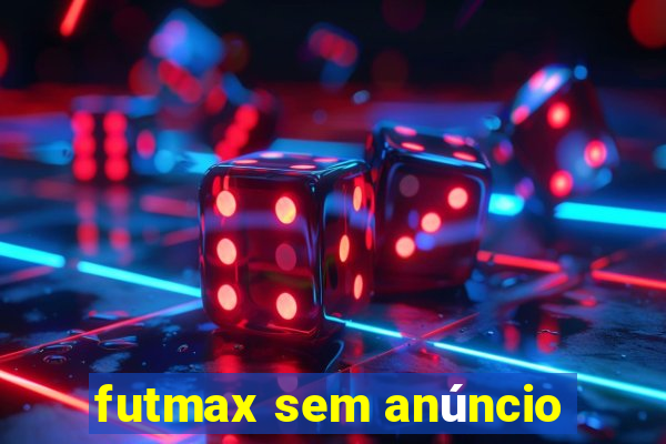 futmax sem anúncio