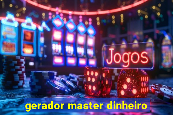 gerador master dinheiro