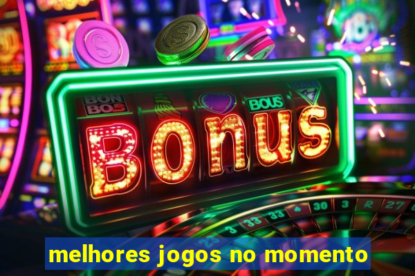 melhores jogos no momento