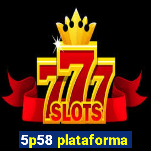 5p58 plataforma