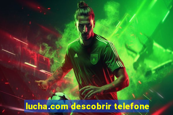 lucha.com descobrir telefone