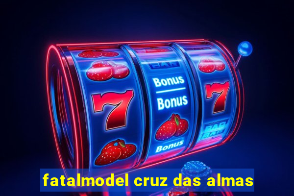 fatalmodel cruz das almas