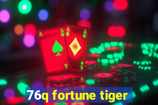 76q fortune tiger