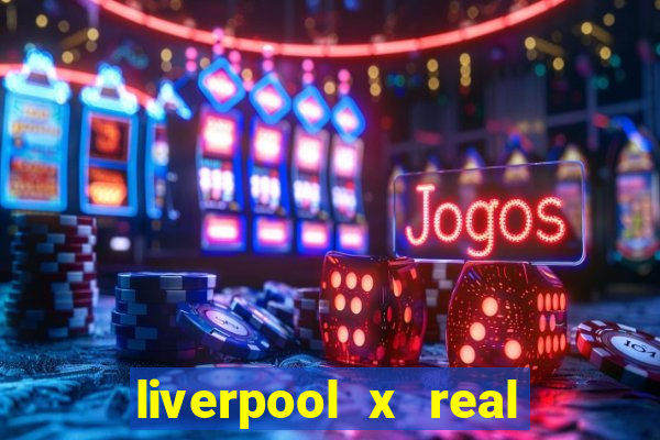 liverpool x real madrid ao vivo futemax