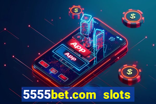 5555bet.com slots marca forte