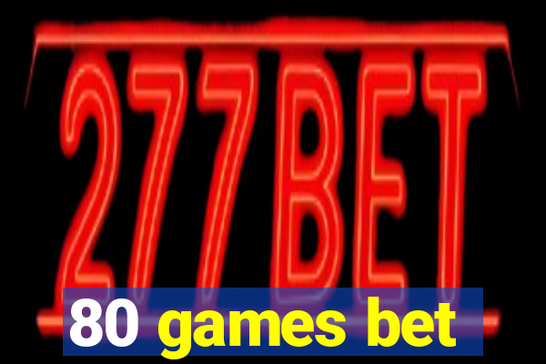 80 games bet