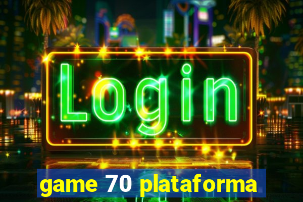 game 70 plataforma