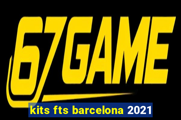 kits fts barcelona 2021