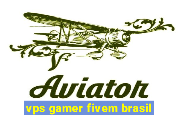 vps gamer fivem brasil