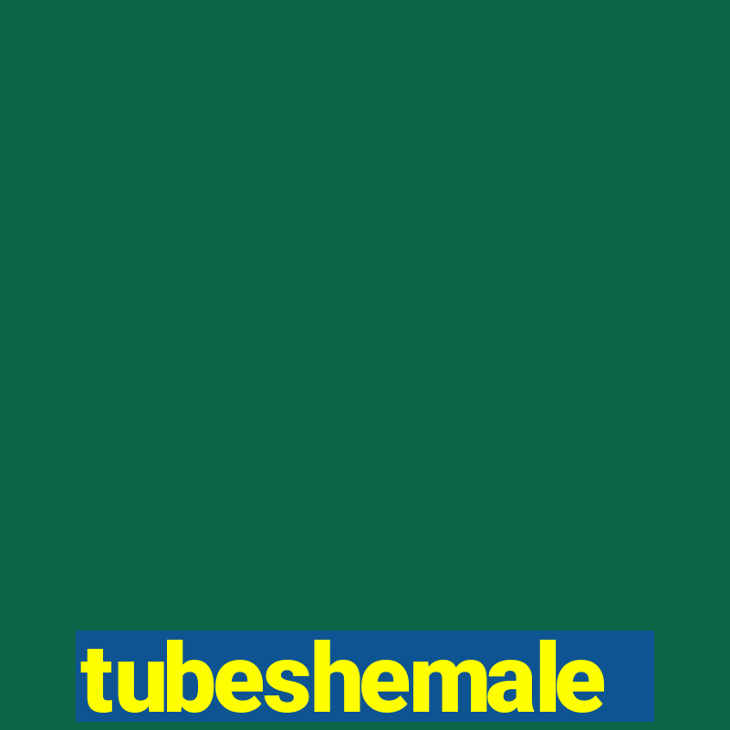 tubeshemale