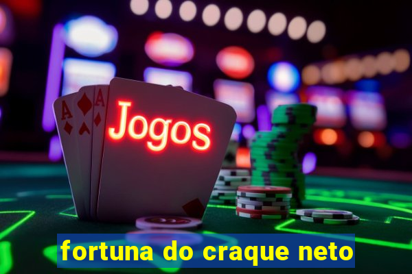 fortuna do craque neto