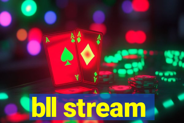 bll stream