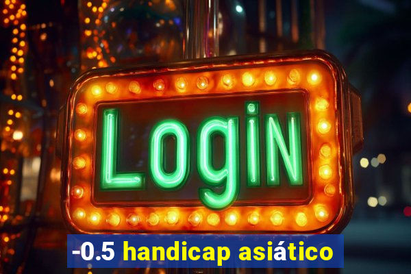 -0.5 handicap asiático