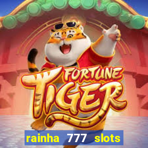 rainha 777 slots paga mesmo