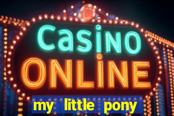 my little pony jogos de vestir