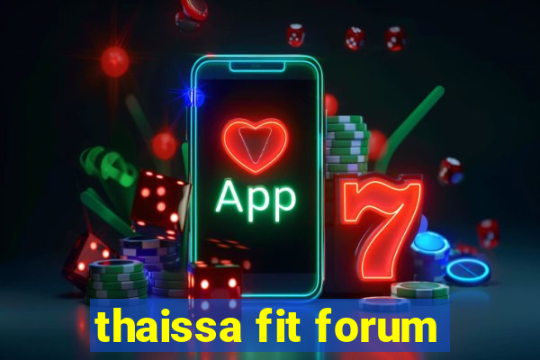 thaissa fit forum