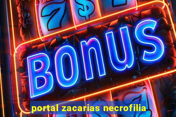 portal zacarias necrofilia