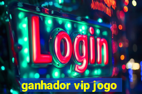 ganhador vip jogo