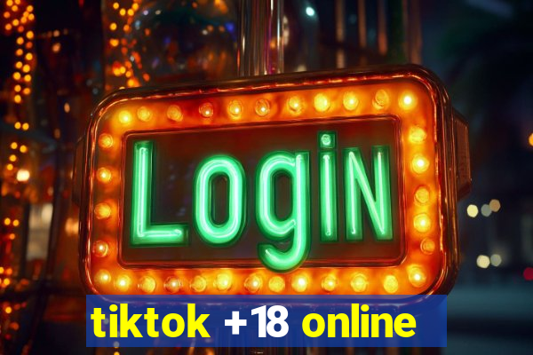 tiktok +18 online