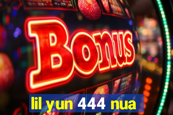 lil yun 444 nua