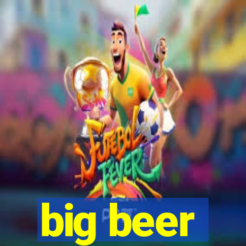 big beer