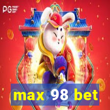 max 98 bet