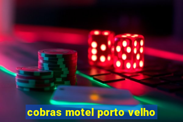 cobras motel porto velho