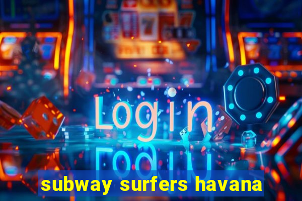 subway surfers havana