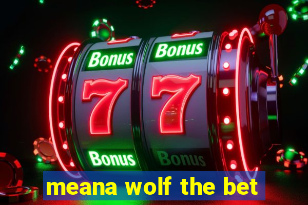 meana wolf the bet