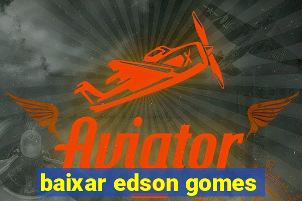 baixar edson gomes