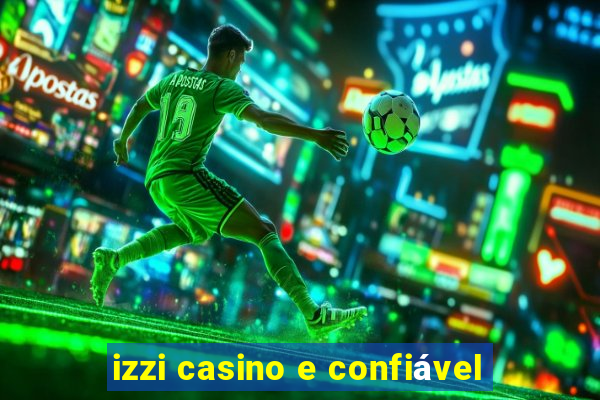 izzi casino e confiável