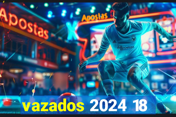 vazados 2024 18