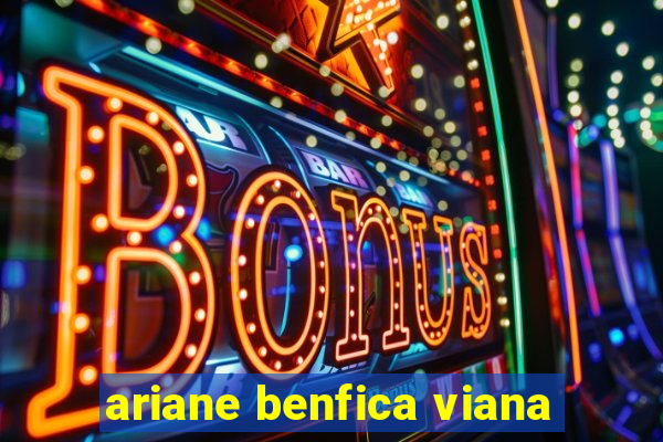 ariane benfica viana