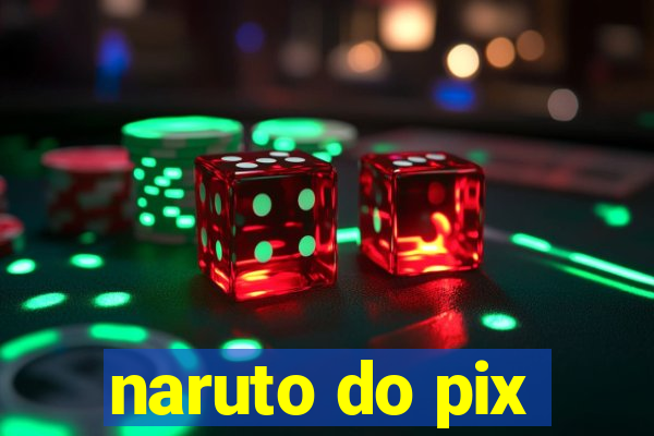 naruto do pix