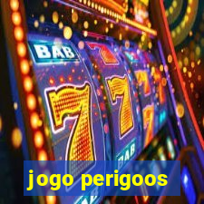 jogo perigoos