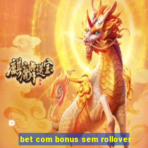 bet com bonus sem rollover