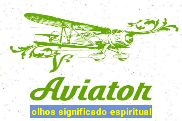 olhos significado espiritual