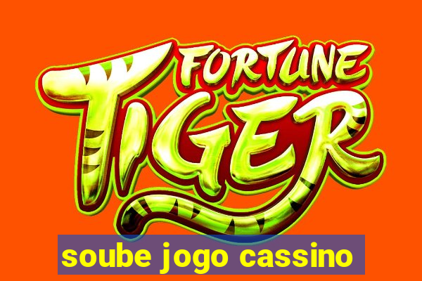 soube jogo cassino