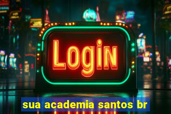 sua academia santos br