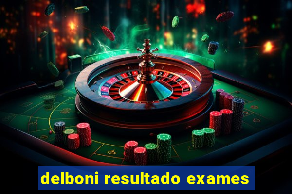 delboni resultado exames