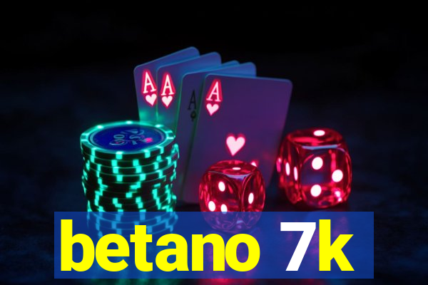 betano 7k