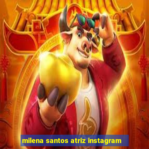 milena santos atriz instagram