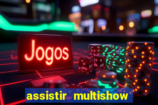 assistir multishow ao vivo de graca