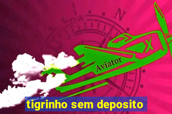 tigrinho sem deposito