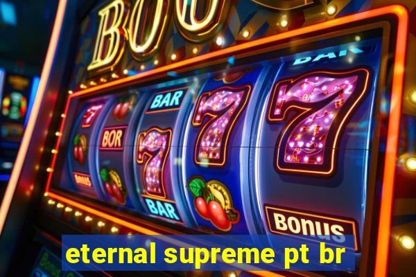 eternal supreme pt br