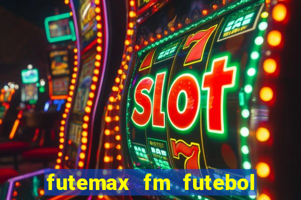 futemax fm futebol ao vivo