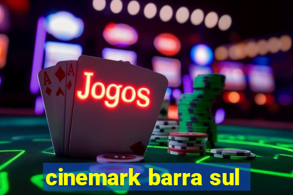 cinemark barra sul