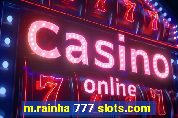 m.rainha 777 slots.com