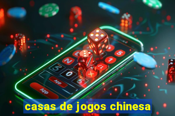 casas de jogos chinesa